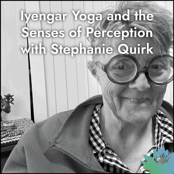 Replay: Iyengar Yoga and the Senses of Perception: Eyes and Ears with Stephanie Quirk