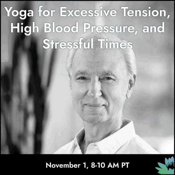 Yoga for Excessive Tension, High Blood Pressure, and Stressful Times with John Schumacher